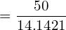  =\dfrac{50}{14.1421}\\ 