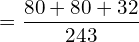  =\dfrac{80+80+32}{243} \\