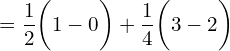 Rendered by QuickLaTeX.com  =\dfrac{1}{2}\bigg(1-0\bigg)+\dfrac{1}{4}\bigg(3-2\bigg)\\