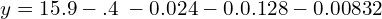 y=15.9-.4\:-0.024 -0.0.128 -0.00832\\ 