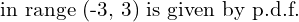Rendered by QuickLaTeX.com  \text{in range (-3, 3) is given by p.d.f.}  \\