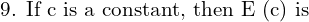 Rendered by QuickLaTeX.com  \text{9. If c is a constant, then E (c) is} \\