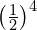   \left( \frac{1}{2} \right)^{4}\\