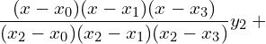  \dfrac{(x-x_{0})(x-x_{1})(x-x_{3})}{(x_{2}-x_{0})(x_{2}-x_{1})(x_{2}-x_{3})} y_{2}+ \\ 