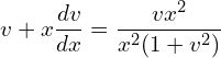 Rendered by QuickLaTeX.com  v+ x\displaystyle \frac{dv }{dx}=\displaystyle \frac{vx^{2}}{x^{2}(1+v^{2})} \\