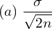  (a) \; \dfrac{\sigma}{\sqrt{2n}}\\ 