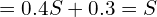 = 0.4S + 0.3 = S \\