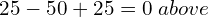 Rendered by QuickLaTeX.com  25-50+25=0 \;above\\