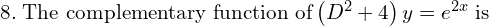 Rendered by QuickLaTeX.com  8.\; \text{The complementary function of} \left( D^{2}+4 \right)y=e^{2x}\; \text{is} \\