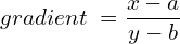 Rendered by QuickLaTeX.com  gradient\;= \displaystyle \frac{x-a}{y-b} \\