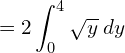  =2\displaystyle \int_{0}^{4}\sqrt{y} \;dy\\ 