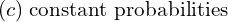Rendered by QuickLaTeX.com  (c)\; \text{constant probabilities} \\
