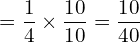  = \dfrac{1}{4}\times \dfrac{10}{10} = \dfrac{10}{40}\\ 