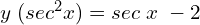 Rendered by QuickLaTeX.com y\; (sec^{2}x)= sec\;x\;-2 \\