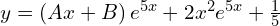 Rendered by QuickLaTeX.com  y=\left( Ax+B \right)e^{5x}+2x^{2}e^{5x} +\frac{1}{5} \\