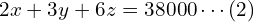 2x + 3y + 6z = 38000 \cdots (2) \\