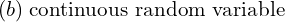 Rendered by QuickLaTeX.com  (b)\;  \text{continuous random variable}\\