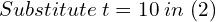 Rendered by QuickLaTeX.com  Substitute \;t=10 \;in\; (2) \\