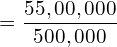  =\dfrac{55,00,000}{500,000}\\