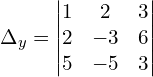 \Delta_{y} = \begin{vmatrix}  1 & 2 & 3  \\   2 & -3 & 6  \\  5 & -5 & 3  \end{vmatrix}\\