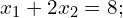 x_{1}+2x_{2}=8;