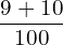 Rendered by QuickLaTeX.com  \displaystyle \frac{9+10}{100}\\