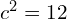 Rendered by QuickLaTeX.com  c^{2}=12\\