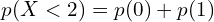    p(X<2)=p(0)+p(1)\\