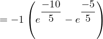 Rendered by QuickLaTeX.com  =-1 \left( {e^{\dfrac{-10}{5}}}-{e^{\dfrac{-5}{5}}} \right)\\