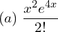 Rendered by QuickLaTeX.com  (a) \;\displaystyle \frac{x^{2}e^{4x}}{2!} \\