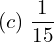 Rendered by QuickLaTeX.com  (c)\; \dfrac{1}{15} \\