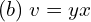Rendered by QuickLaTeX.com  (b)\; v = y x \\