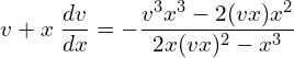 Rendered by QuickLaTeX.com  v+x\;\displaystyle \frac{dv}{dx}=-\displaystyle \frac{v^{3}x^{3}-2(vx)x^{2}}{2x(vx)^{2}-x^{3}} \\