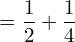 Rendered by QuickLaTeX.com =\dfrac{1}{2}+\dfrac{1}{4}\\