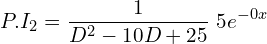 Rendered by QuickLaTeX.com  P.I_{2}=\displaystyle \frac{1}{D^{2}-10D+25 }\;5e^{-0x} \\