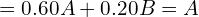  = 0.60A + 0.20B = A \\ 