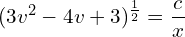 Rendered by QuickLaTeX.com  (3v^{2}-4v+3)^{\frac{1}{2}} = \displaystyle \frac{c}{x} \\