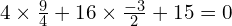 Rendered by QuickLaTeX.com  4\times\frac{9}{4}+16\times\frac{-3}{2}+15 =0 \\