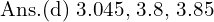 Rendered by QuickLaTeX.com  \text{Ans.(d)\;3.045, 3.8, 3.85  }\\