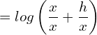  =log \left( \dfrac{x}{x}+\dfrac{h}{x} \right)\\ 