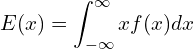 Rendered by QuickLaTeX.com  E(x)=\displaystyle  \int_{-\infty}^{\infty}x f(x)dx \\