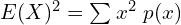 Rendered by QuickLaTeX.com  E(X)^{2}=\sum_{}^{}x^{2}\;p(x) \\