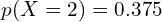  p(X=2)=0.375 \\