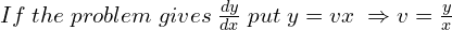 Rendered by QuickLaTeX.com  If \;the \;problem \;gives\; \frac{dy}{dx}\; put\;y=vx\;\Rightarrow v=\frac{y}{x} \\