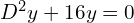 Rendered by QuickLaTeX.com  D^{2}y+16y=0 \\