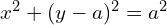 Rendered by QuickLaTeX.com  x^{2}+(y-a)^{2}=a^{2} \\