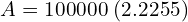 Rendered by QuickLaTeX.com   A=\displaystyle {100000}\; (2.2255) \\