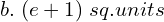  b.\; (e+1) \; sq.units   \\ 