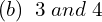 Rendered by QuickLaTeX.com  (b)\; \;3\;and\;4 \\
