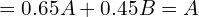  = 0.65A + 0.45B = A \\